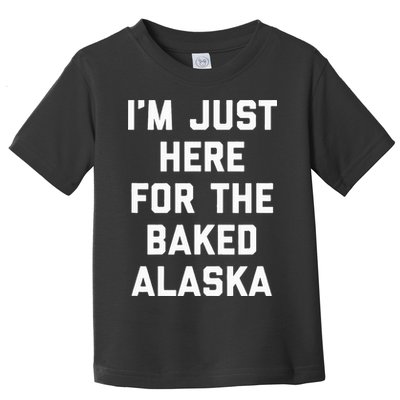 IM Just Here For The Baked Alaska Ice Cream Cake Dessert Toddler T-Shirt