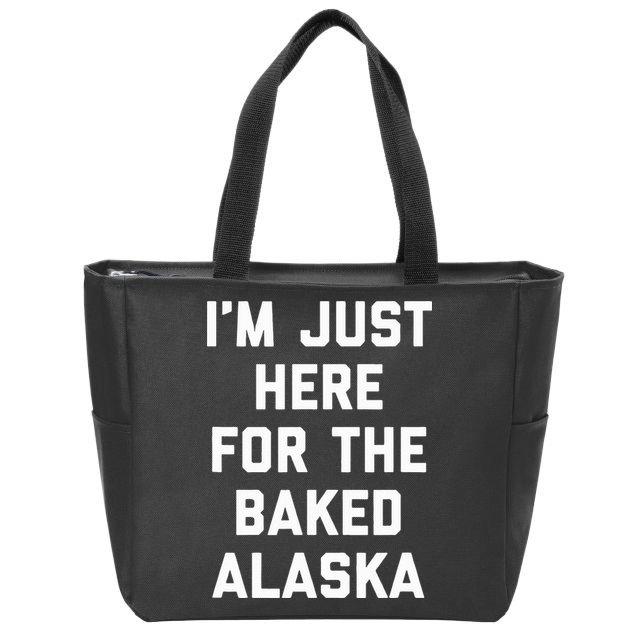 IM Just Here For The Baked Alaska Ice Cream Cake Dessert Zip Tote Bag