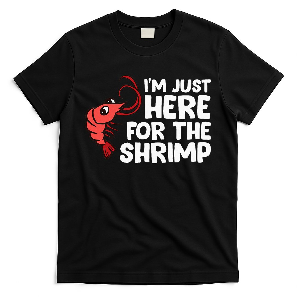 Im Just Here For The Shrimp Seafood Shrimp T-Shirt