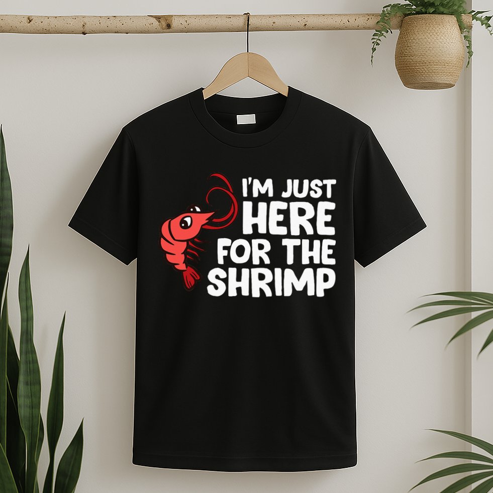 Im Just Here For The Shrimp Seafood Shrimp T-Shirt