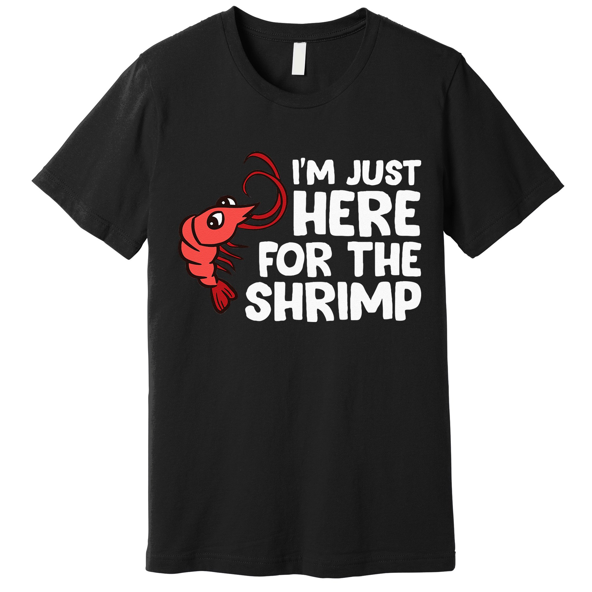 Im Just Here For The Shrimp Seafood Shrimp Premium T-Shirt