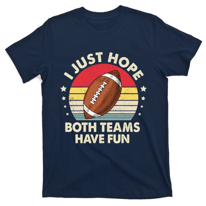 I Just Hope Both Teams Have Fun Funny Football For Wo T-Shirt