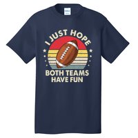 I Just Hope Both Teams Have Fun Funny Football For Wo Tall T-Shirt