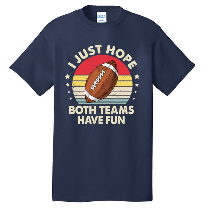 I Just Hope Both Teams Have Fun Funny Football For Wo Tall T-Shirt