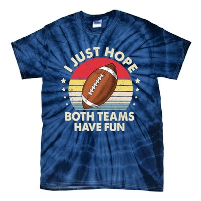 I Just Hope Both Teams Have Fun Funny Football For Wo Tie-Dye T-Shirt