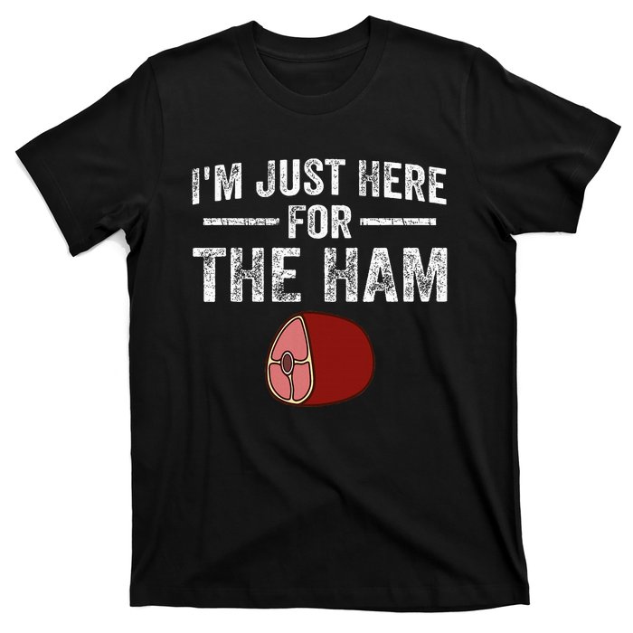 IM Just Here For The Ham T-Shirt