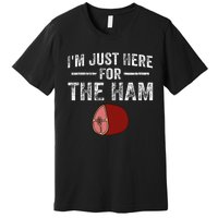 IM Just Here For The Ham Premium T-Shirt