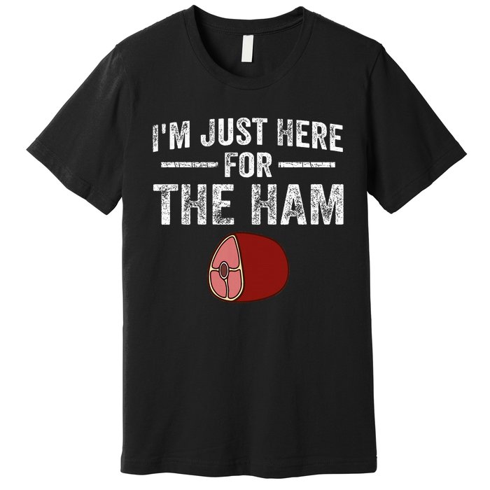 IM Just Here For The Ham Premium T-Shirt