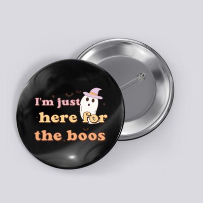 Im Just Here For The Boos Funny Gift Halloween Ghost Button