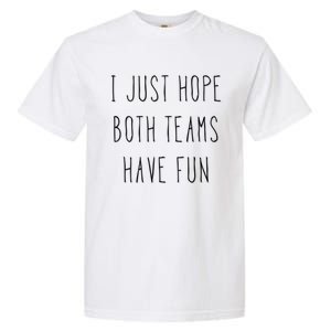 I Just Hope Both Teams Have Fun Hand Written Sports Quote Cute Gift Garment-Dyed Heavyweight T-Shirt