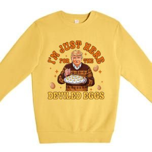 IM Just Here For The Deviled Eggs Fun Trump 47th President Premium Crewneck Sweatshirt