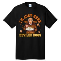 IM Just Here For The Deviled Eggs Fun Trump 47th President Tall T-Shirt