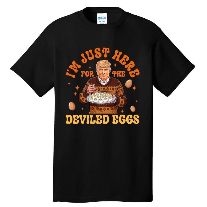 IM Just Here For The Deviled Eggs Fun Trump 47th President Tall T-Shirt