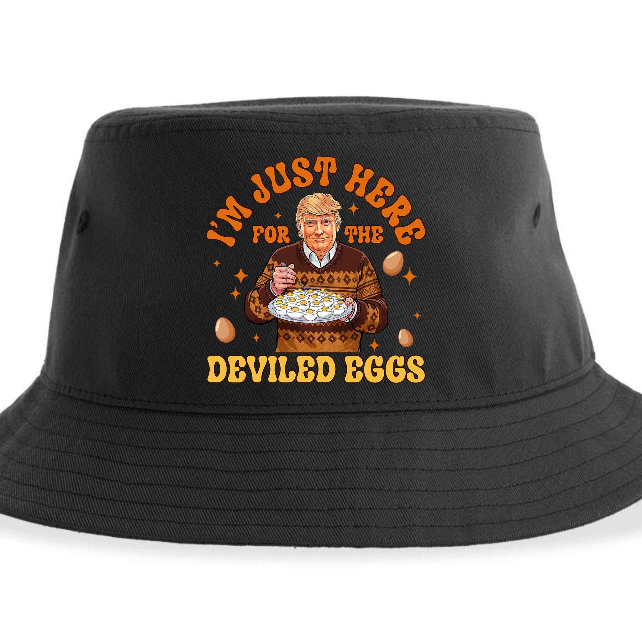 IM Just Here For The Deviled Eggs Fun Trump 47th President Sustainable Bucket Hat