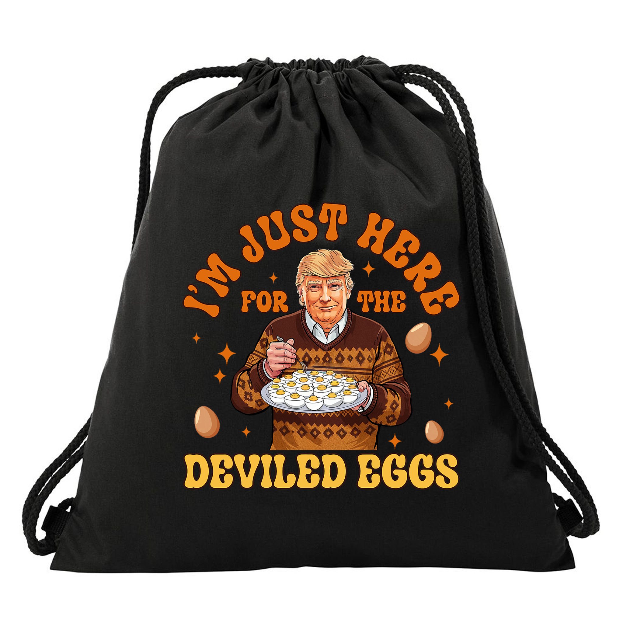 IM Just Here For The Deviled Eggs Fun Trump 47th President Drawstring Bag