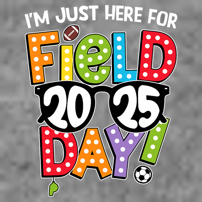 I'm Just Here For Field Day 2025 Games For Field Day 2025 Games Team Teacher  Toddler Sweatshirt