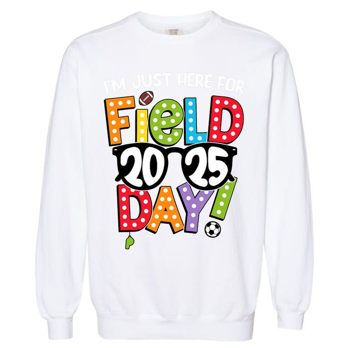 I'm Just Here For Field Day 2025 Games For Field Day 2025 Games Team Teacher  Garment-Dyed Sweatshirt