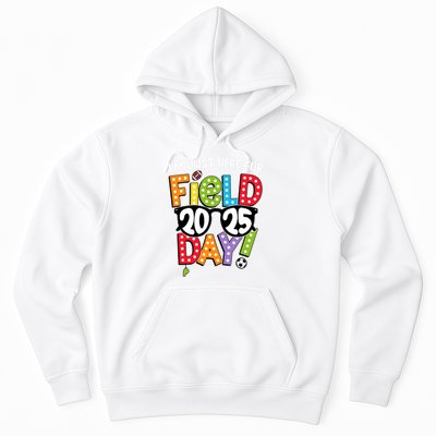 I'm Just Here For Field Day 2025 Games For Field Day 2025 Games Team Teacher  Hoodie