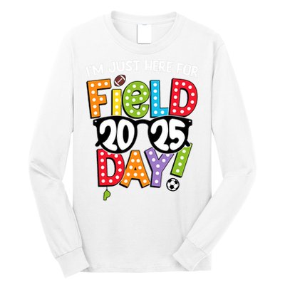 I'm Just Here For Field Day 2025 Games For Field Day 2025 Games Team Teacher  Long Sleeve Shirt