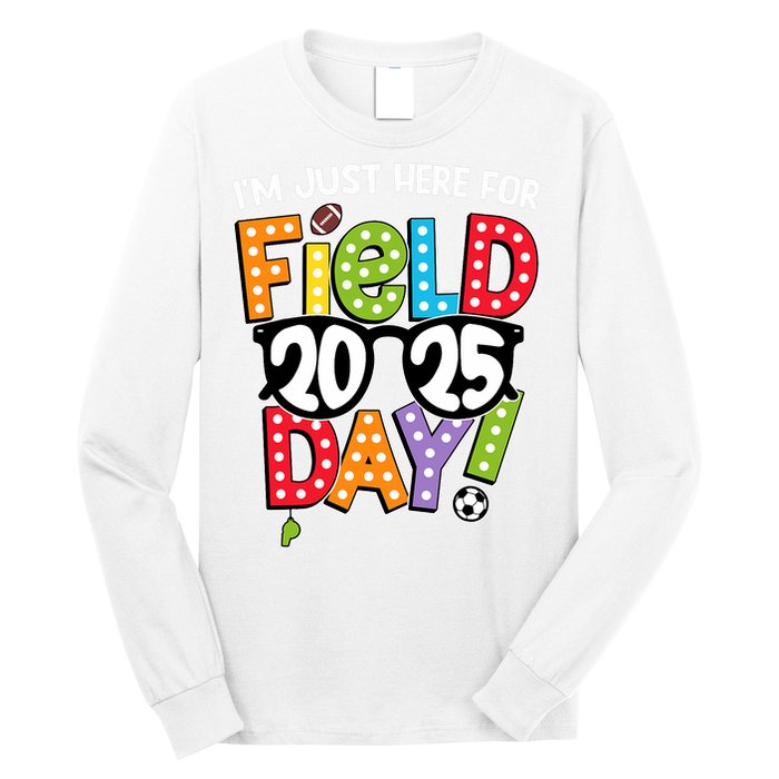 I'm Just Here For Field Day 2025 Games For Field Day 2025 Games Team Teacher  Long Sleeve Shirt