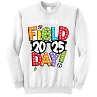 I'm Just Here For Field Day 2025 Games For Field Day 2025 Games Team Teacher  Sweatshirt