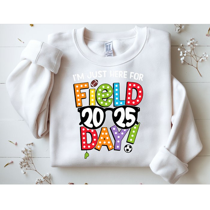 I'm Just Here For Field Day 2025 Games For Field Day 2025 Games Team Teacher  Sweatshirt