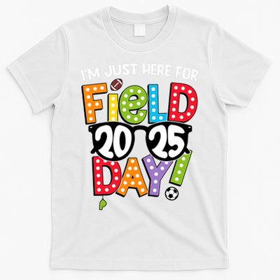 I'm Just Here For Field Day 2025 Games For Field Day 2025 Games Team Teacher  T-Shirt