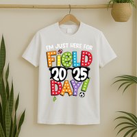 I'm Just Here For Field Day 2025 Games For Field Day 2025 Games Team Teacher  T-Shirt