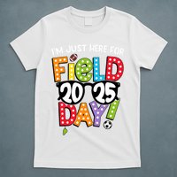 I'm Just Here For Field Day 2025 Games For Field Day 2025 Games Team Teacher  T-Shirt