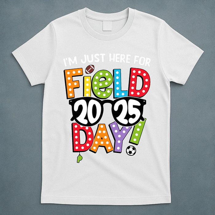 I'm Just Here For Field Day 2025 Games For Field Day 2025 Games Team Teacher  T-Shirt
