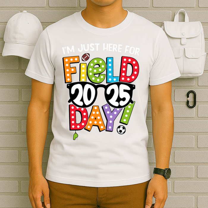 I'm Just Here For Field Day 2025 Games For Field Day 2025 Games Team Teacher  T-Shirt
