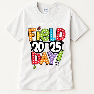 I'm Just Here For Field Day 2025 Games For Field Day 2025 Games Team Teacher  Tall T-Shirt