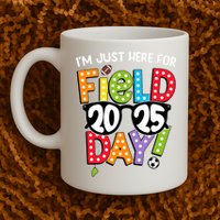 I'm Just Here For Field Day 2025 Games For Field Day 2025 Games Team Teacher  Mug