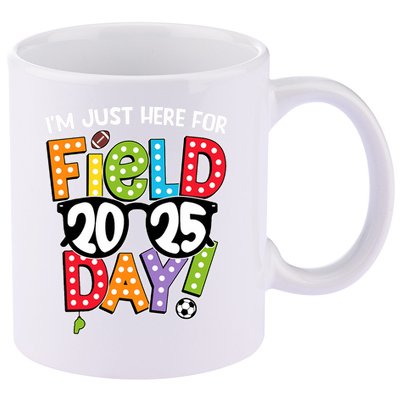 I'm Just Here For Field Day 2025 Games For Field Day 2025 Games Team Teacher  11oz C Handle Ceramic Mug