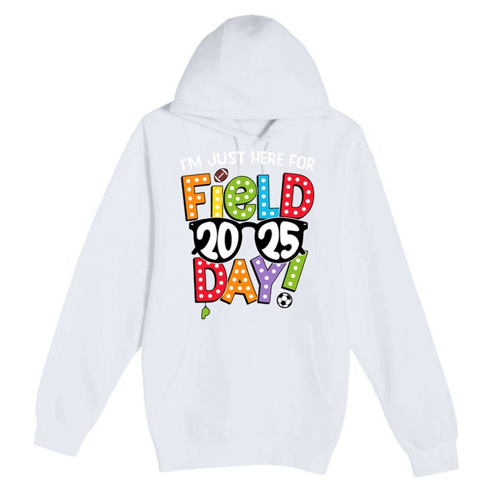 I'm Just Here For Field Day 2025 Games For Field Day 2025 Games Team Teacher  Premium Pullover Hoodie