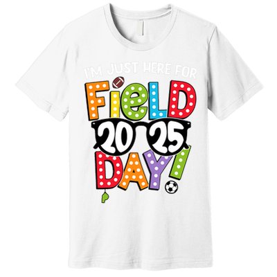 I'm Just Here For Field Day 2025 Games For Field Day 2025 Games Team Teacher  Premium T-Shirt