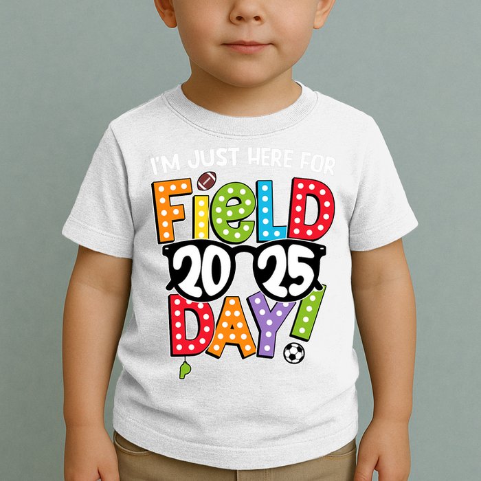 I'm Just Here For Field Day 2025 Games For Field Day 2025 Games Team Teacher  Toddler T-Shirt