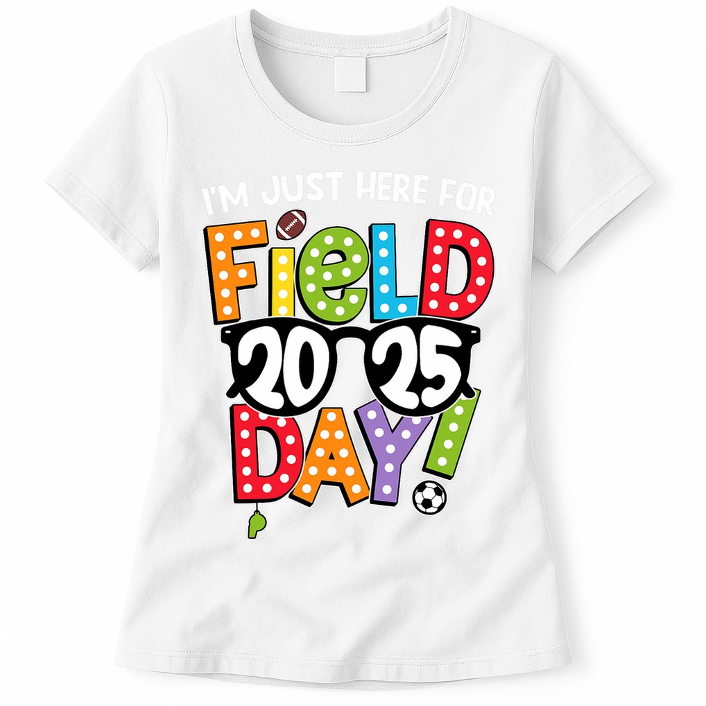 I'm Just Here For Field Day 2025 Games For Field Day 2025 Games Team Teacher  Womens T-Shirt