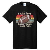 I Just Hope Both Teams Have Fun Funny Football Tall T-Shirt