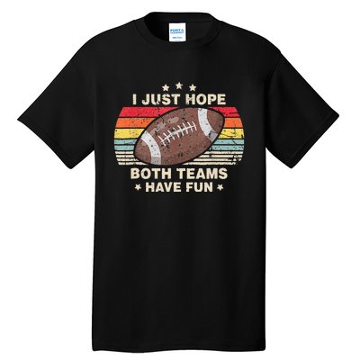 I Just Hope Both Teams Have Fun Funny Football Tall T-Shirt