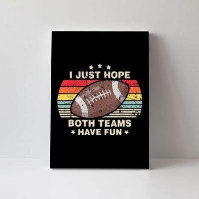 I Just Hope Both Teams Have Fun Funny Football Canvas