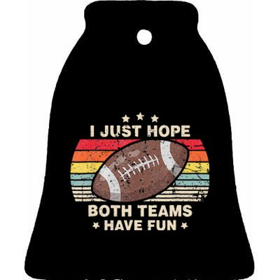 I Just Hope Both Teams Have Fun Funny Football Ceramic Bell Ornament