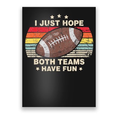 I Just Hope Both Teams Have Fun Funny Football Poster