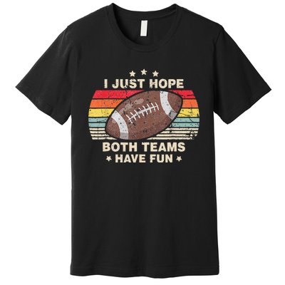 I Just Hope Both Teams Have Fun Funny Football Premium T-Shirt