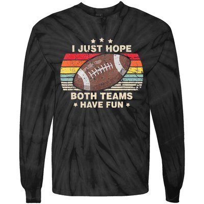 I Just Hope Both Teams Have Fun Funny Football Tie-Dye Long Sleeve Shirt