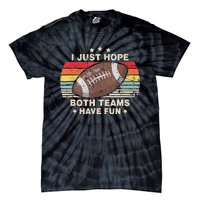 I Just Hope Both Teams Have Fun Funny Football Tie-Dye T-Shirt