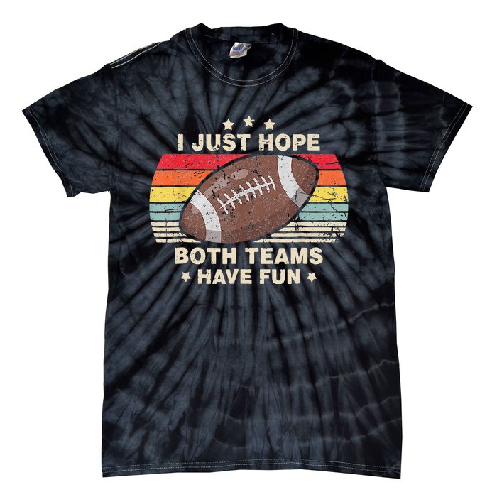 I Just Hope Both Teams Have Fun Funny Football Tie-Dye T-Shirt