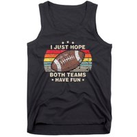 I Just Hope Both Teams Have Fun Funny Football Tank Top