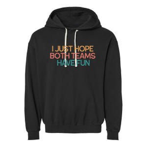 I Just Hope Both Teams Have Fun Funny Gift Garment-Dyed Fleece Hoodie