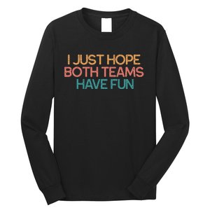 I Just Hope Both Teams Have Fun Funny Gift Long Sleeve Shirt